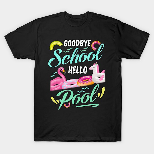 Goodbye School Hello Pool for Teachers  Students T-Shirt by caydennelders